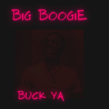 Big Boogie Buck Ya