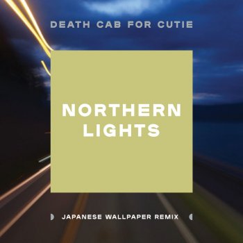 Death Cab for Cutie Northern Lights (Japanese Wallpaper Remix)