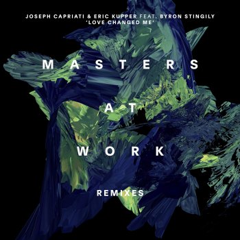Joseph Capriati feat. Eric Kupper & Byron Stingily Love Changed Me (feat. Byron Stingily & Masters At Work) [Masters At Work Rowdy Dub]