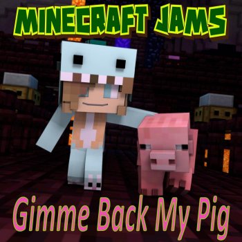 Minecraft Jams Gimme Back My Pig