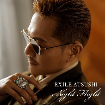 EXILE ATSUSHI Night Flight