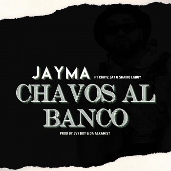 Jayma Chavos Al Banco (feat. Chryz Jay & Shaiko Laboy)