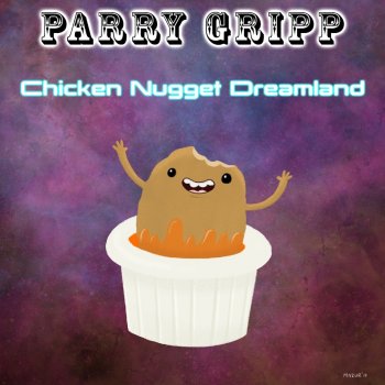 Parry Gripp Chicken Nugget Dreamland