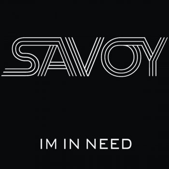 Savoy I'm In Need