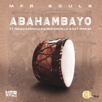 Mfr Souls feat. Mzulu Kakhulu, Khobzn Kiavalla & DJ T-Man SA Abahambayo (feat. Mzulu Kakhulu, Khobzn Kiavalla & DJ T-Man SA )