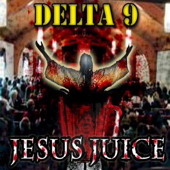 Delta 9 feat. Chris Dawkins & Richie Hitchens Jesus Juice