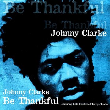 Johnny Clarke Be Thankful