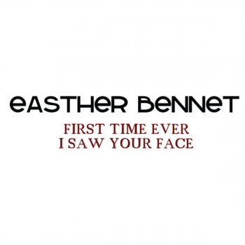 Easther Bennett First Time I Ever Saw Your Face