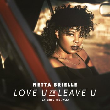 Netta Brielle feat. The Jacka Love U or Leave U