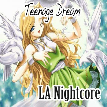 LA Nightcore Teenage Dream (Nightcore Version)