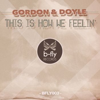 Gordon & Doyle This Is How We Feelin' (Radio Edit)