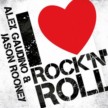 Alex Gaudino & Jason Rooney I Love Rock ’n’ Roll (Radio Edit)