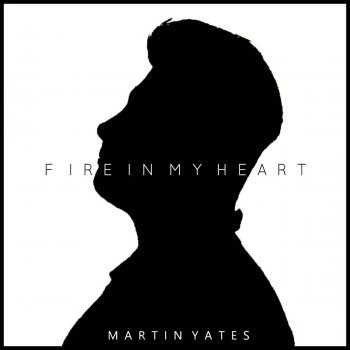 Martin Yates Fire in My Heart