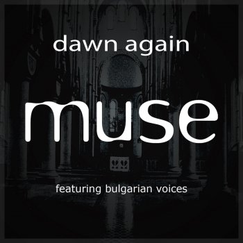 Muse feat. Bulgarian Voices Dawn Again (feat. Bulgarian Voices)