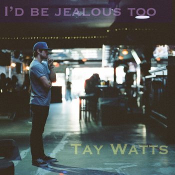 Tay Watts I'd Be Jealous Too (Acoustic)