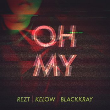 Rezt feat. Kelow & BlackKray OH MY
