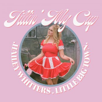 Hailey Whitters feat. Little Big Town Fillin' My Cup (feat. Little Big Town)
