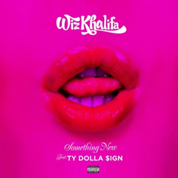 Wiz Khalifa feat. Ty Dolla $ign Something New (feat. Ty Dolla $ign)