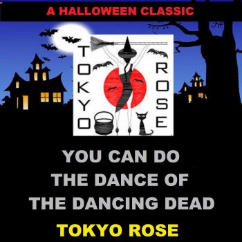 Tokyo Rose You Can Do the Dance of the Dancing Dead