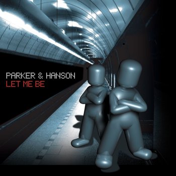 Parker & Hanson & Parker Let Me Be (Vocal Mix)