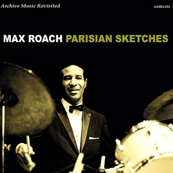 Max Roach Parisian Sketches: The Tower - The Champs - The Caves - The Left Bank - The Arch