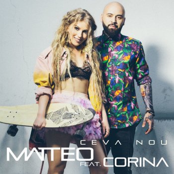 Matteo feat. Corina Ceva Nou