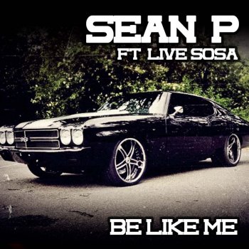 Sean P East feat. Live Sosa Be Like Me (feat. Live Sosa)