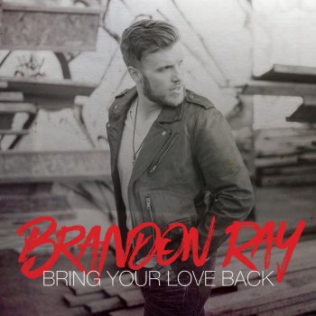 Brandon Ray Bring Your Love Back