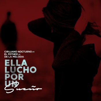 Cirujano Nocturno feat. El Fother & Dk La Melodia Ella Lucho por un Sueño