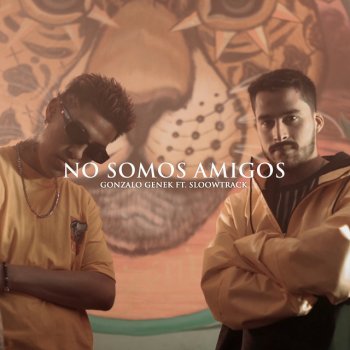 Gonzalo Genek No Somos Amigos (feat. Sloowtrack)