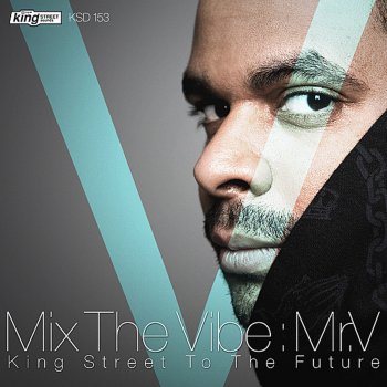 Mr.V Mix the Vibe: Mr.V - King Street to the Future (Continuous DJ Mix)