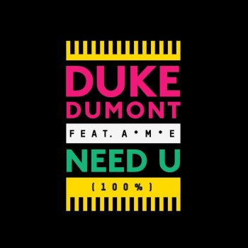 Duke Dumont Feat. A*M*E Need U (100%)