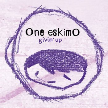 One eskimO Givin' Up (Single Version)