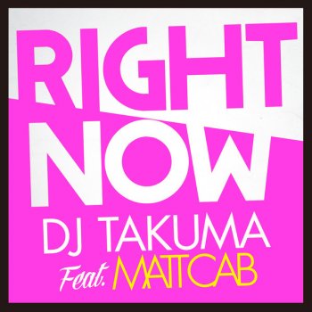 DJ TAKUMA feat. Matt Cab Right Now (feat. Matt Cab) [Bedroom Remix]