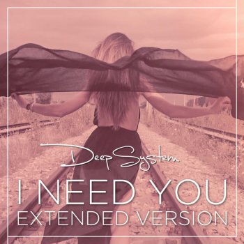 Deep System I Need You (Extended Version)