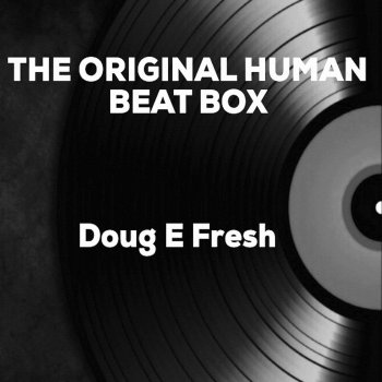 Doug E. Fresh The Original Human Beat Box