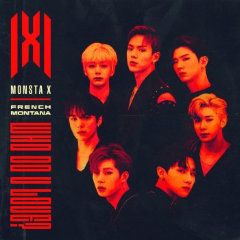 Monsta X feat. French Montana WHO DO U LOVE?