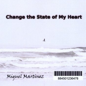 Miguel Martinez Change The State Of My Heart
