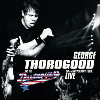 George Thorogood & The Destroyers Rockin' My Life Away - Live