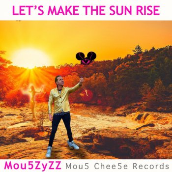 Mou5zyzz Let's Make The Sun Rise