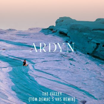 Ardyn The Valley (Tom Demac's VHS Remix)