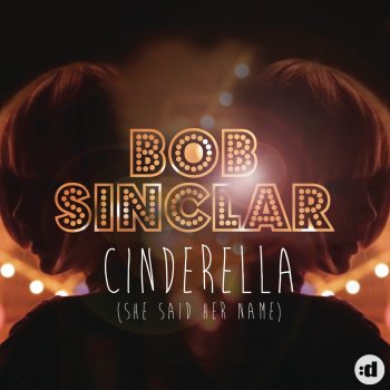 Bob Sinclar Cinderella (She Said Her Name) [Erik Hagleton Remix]