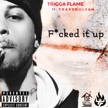 Trigga Flame F****d It Up (feat. Trapsouljah)