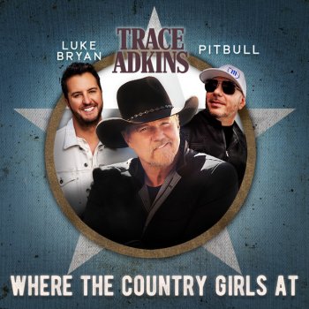 Trace Adkins feat. Luke Bryan & Pitbull Where the Country Girls At