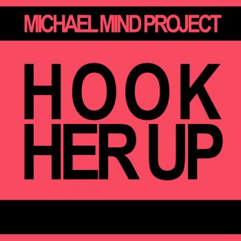 Michael Mind Project Hook Her Up (Radio Edit)