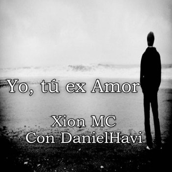Xion MC feat. Daniel Havi Yo, Tú Ex Amor