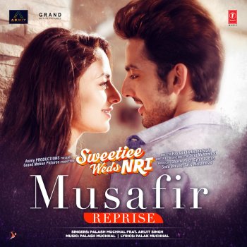 Palash Muchhal feat. Arijit Singh Musafir Reprise (From "Sweetiee Weds Nri")