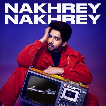 Armaan Malik Nakhrey Nakhrey