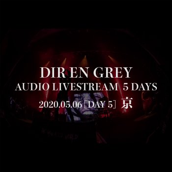 Dir En Grey DIR EN GREY AUDIO LIVESTREAM 5 DAYS - 2020.05.06 [DAY 5] Kyo