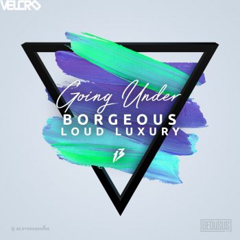 Borgeous feat. Loud Luxury Going Under